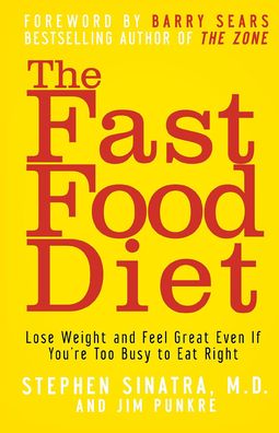 The Fast Food Diet: Lose Weight and Feel Great Even If You're Too Busy to Eat Right