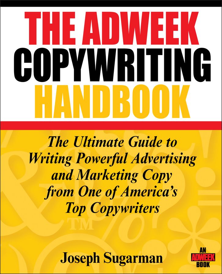 The Adweek Copywriting Handbook: The Ultimate Guide to Writing Powerful Advertising and Marketing Copy from One of America's Top Copywriters