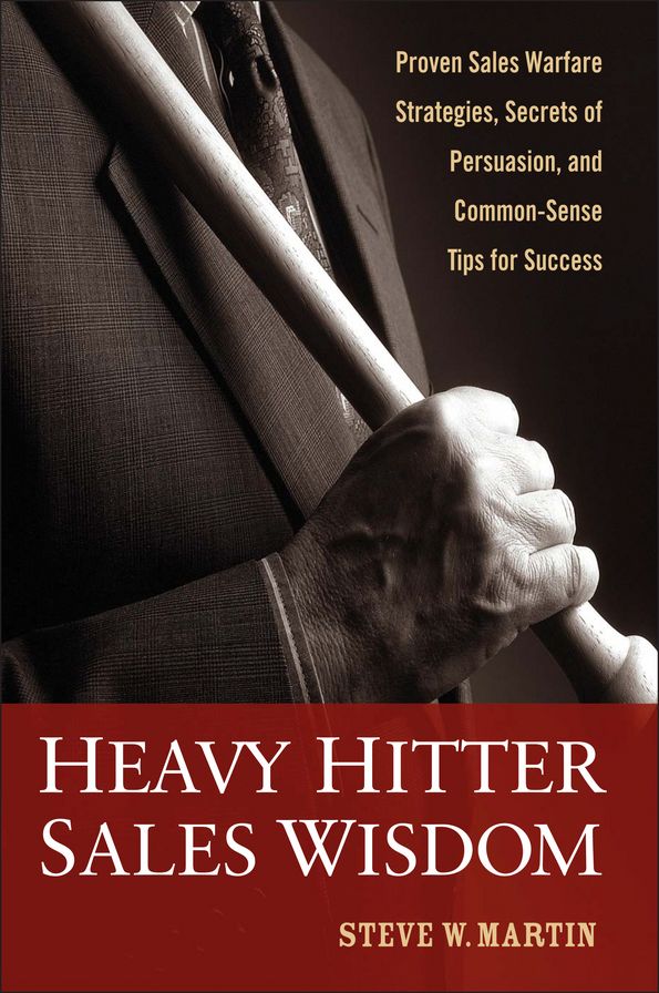 Heavy Hitter Sales Wisdom: Proven Sales Warfare Strategies, Secrets of Persuasion, and Common-Sense Tips for Success