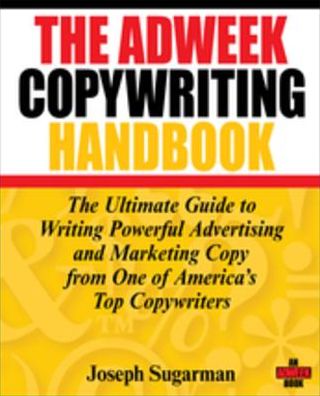 The Adweek Copywriting Handbook: The Ultimate Guide to Writing Powerful Advertising and Marketing Copy from One of America's Top Copywriters
