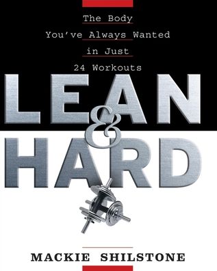 Lean and Hard: The Body You've Always Wanted in Just 24 Workouts