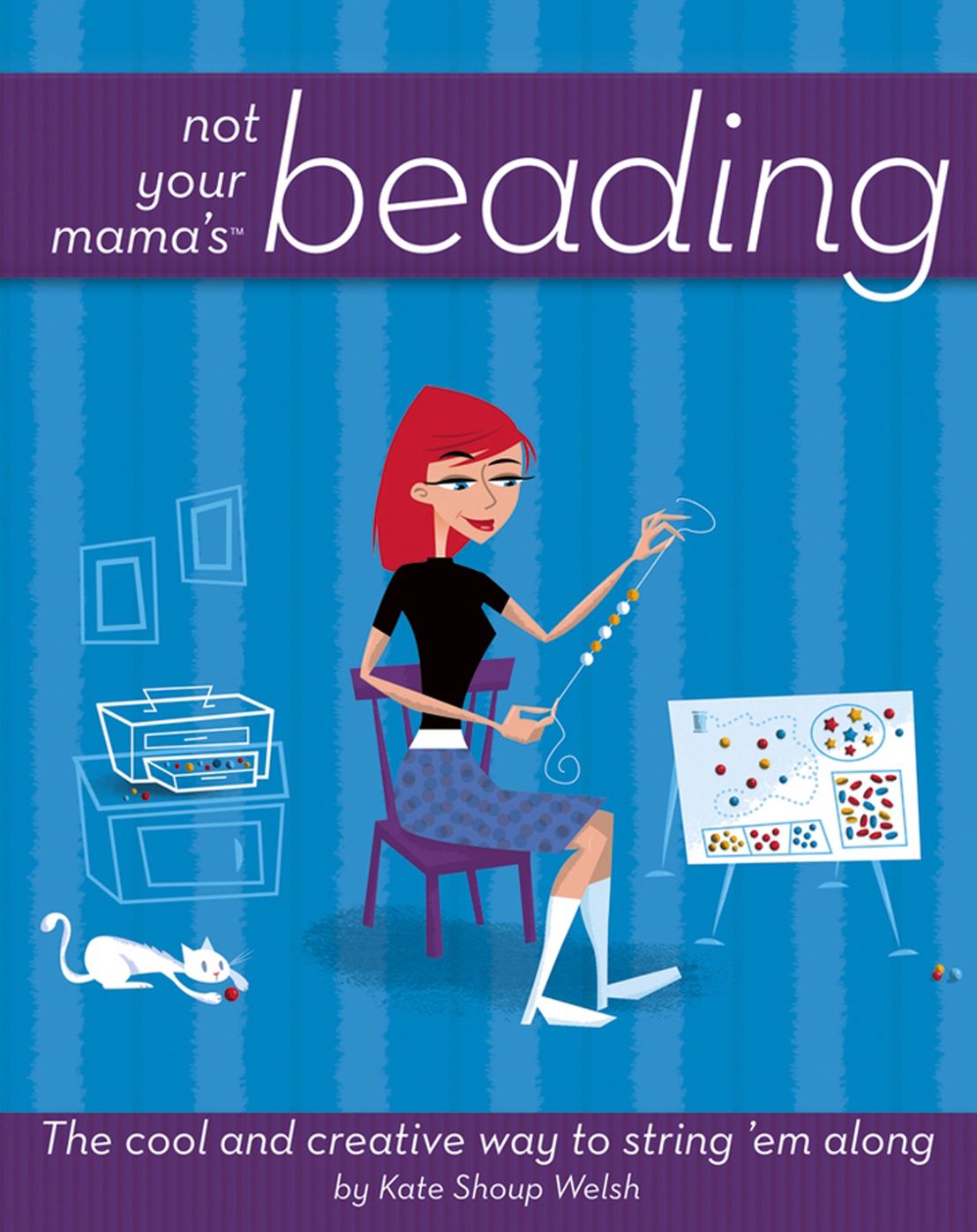 Not Your Mama's Beading: The Cool and Creative Way to String 'Em Along