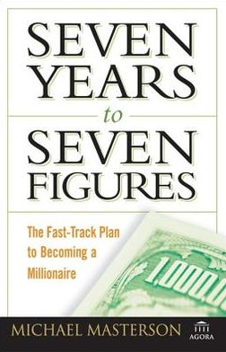 Seven Years to Seven Figures: The Fast-Track Plan to Becoming a Millionaire