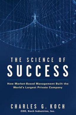 The Science of Success: How Market-Based Management Built the World's Largest Private Company