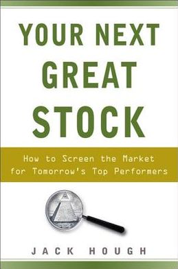 Your Next Great Stock: How to Screen the Market for Tomorrow's Top Performers