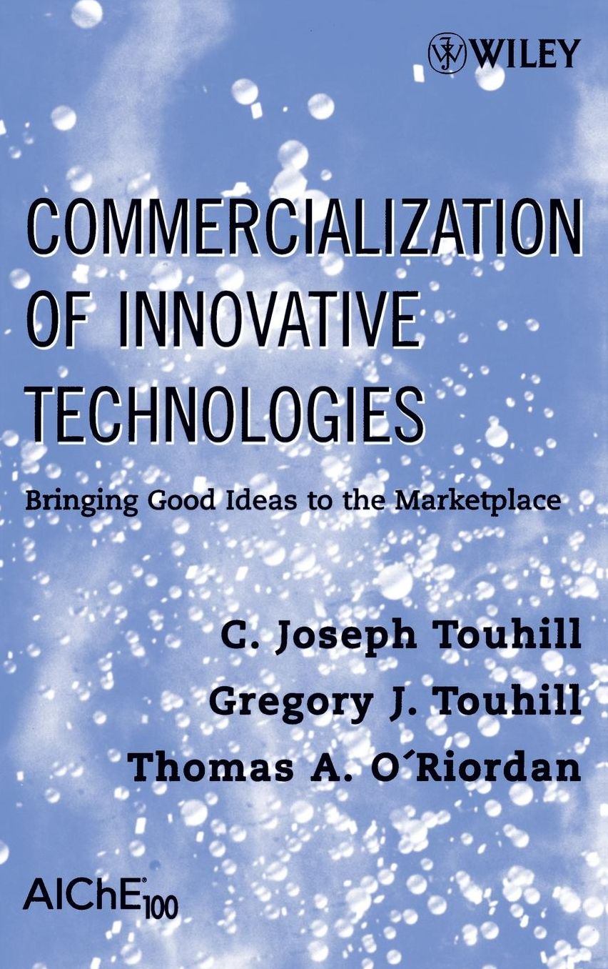 Commercialization of Innovative Technology: Bringing Good Ideas into Practice