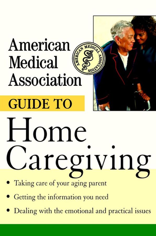 American Medical Association Guide to Home Caregiving