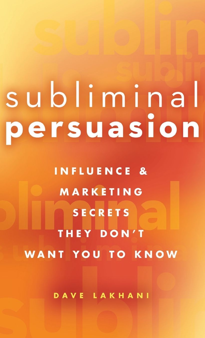 Subliminal Persuasion: Influence & Marketing Secrets They Don't Want You to Know