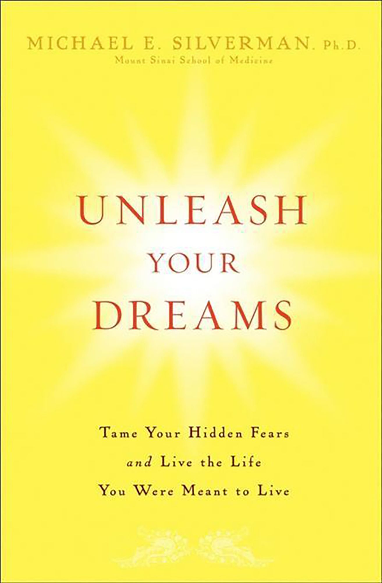 Unleash Your Dreams: Tame Your Hidden Fears and Live the Life You Were Meant to Live