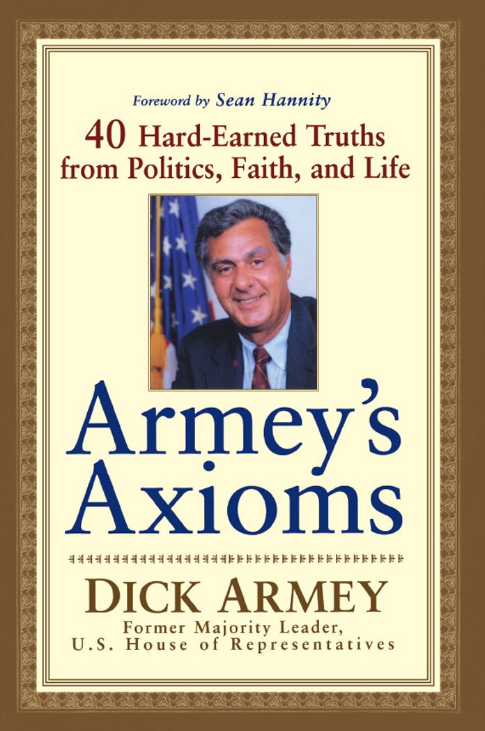 Armey's Axioms: 40 Hard-Earned Truths from Politics, Faith and Life