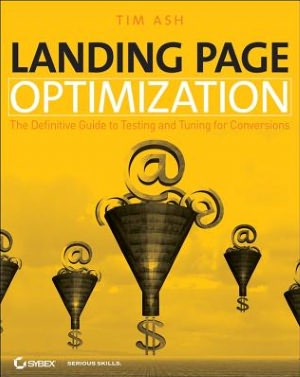 Landing Page Optimization: The Definitive Guide to Testing and Tuning for Conversions
