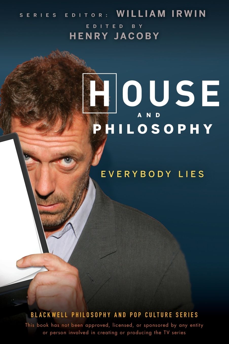 House and Philosophy: Everybody Lies (Blackwell Philosophy and Pop Culture Series)