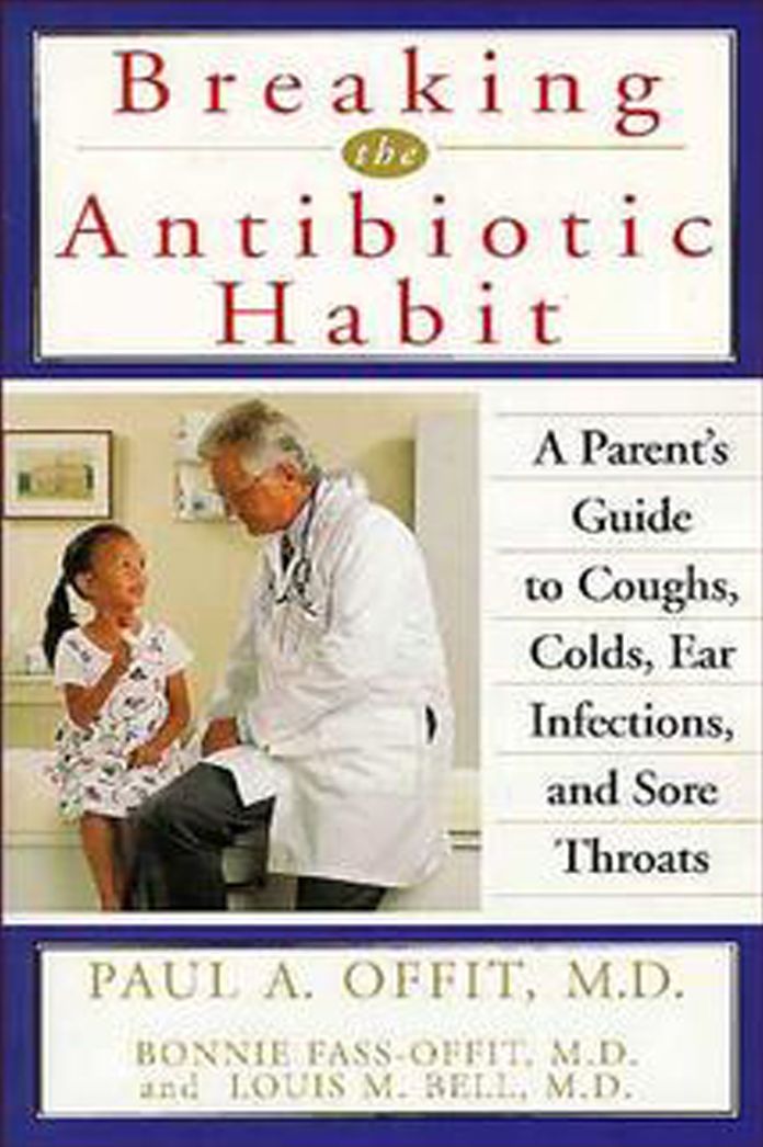 Breaking the Antibiotic Habit: A Parent's Guide to Coughs, Colds, Ear Infections, and Sore Throats