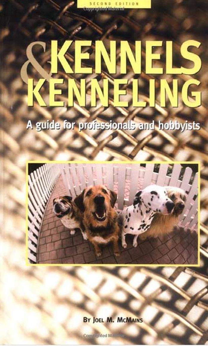Kennels and Kenneling: A Guide for Hobbyists and Professionals