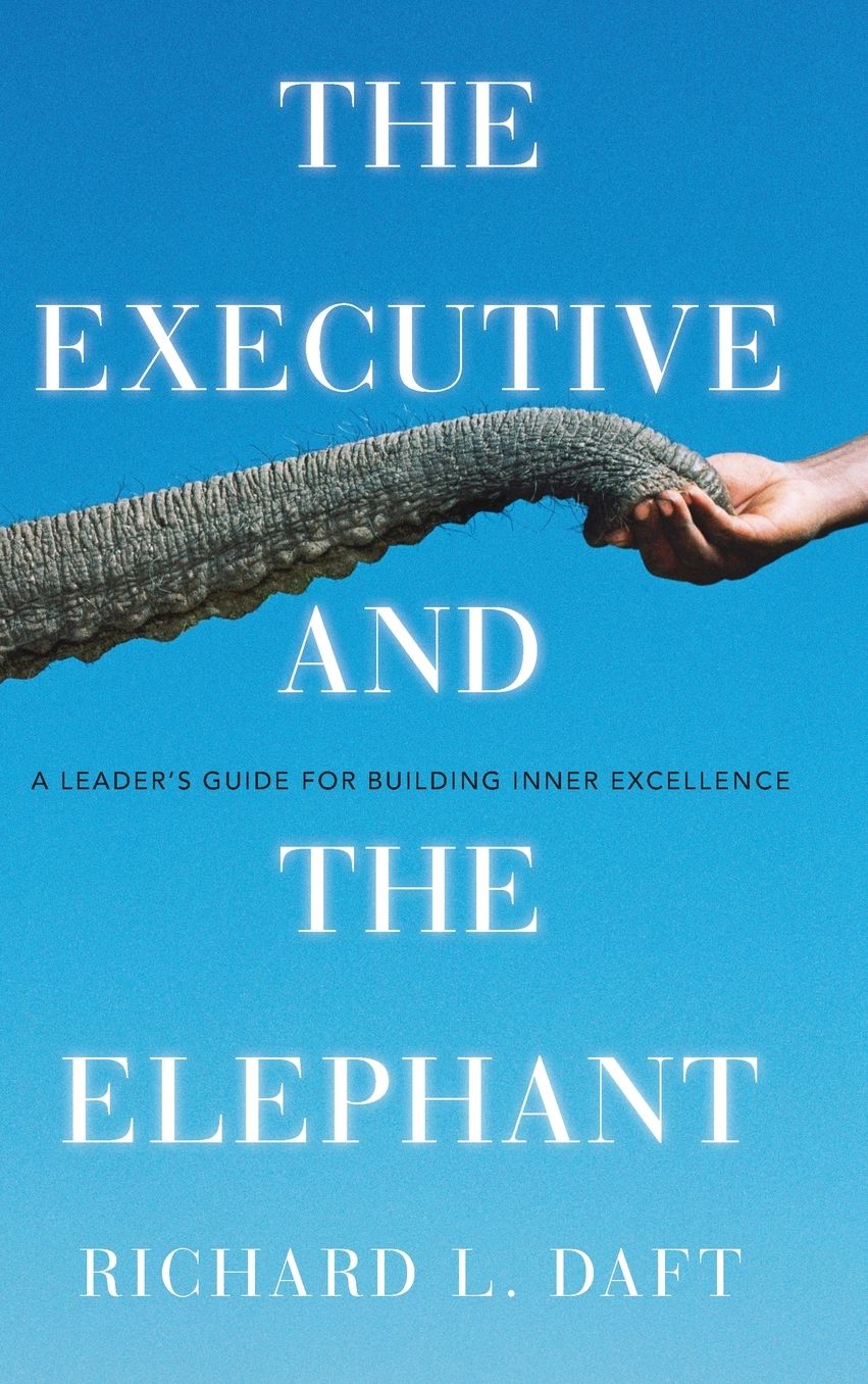 The Executive and the Elephant: A Leader's Guide for Achieving Inner Excellence