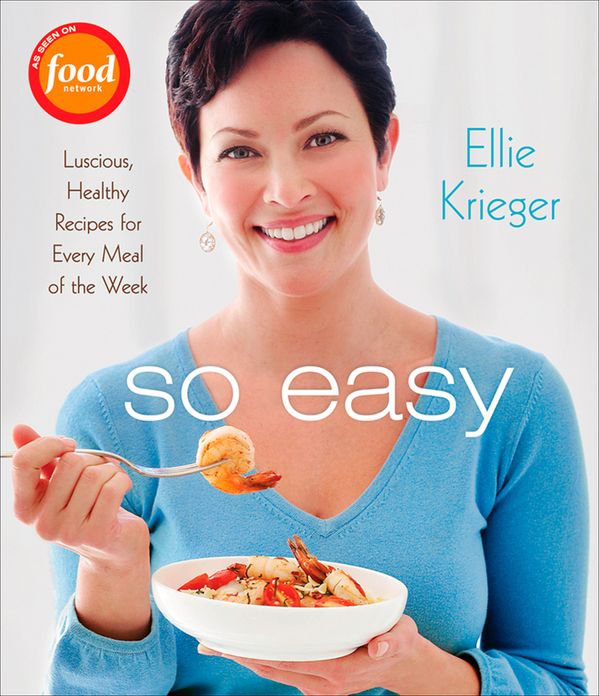 So Easy: Luscious, Healthy Recipes for Every Meal of the Week