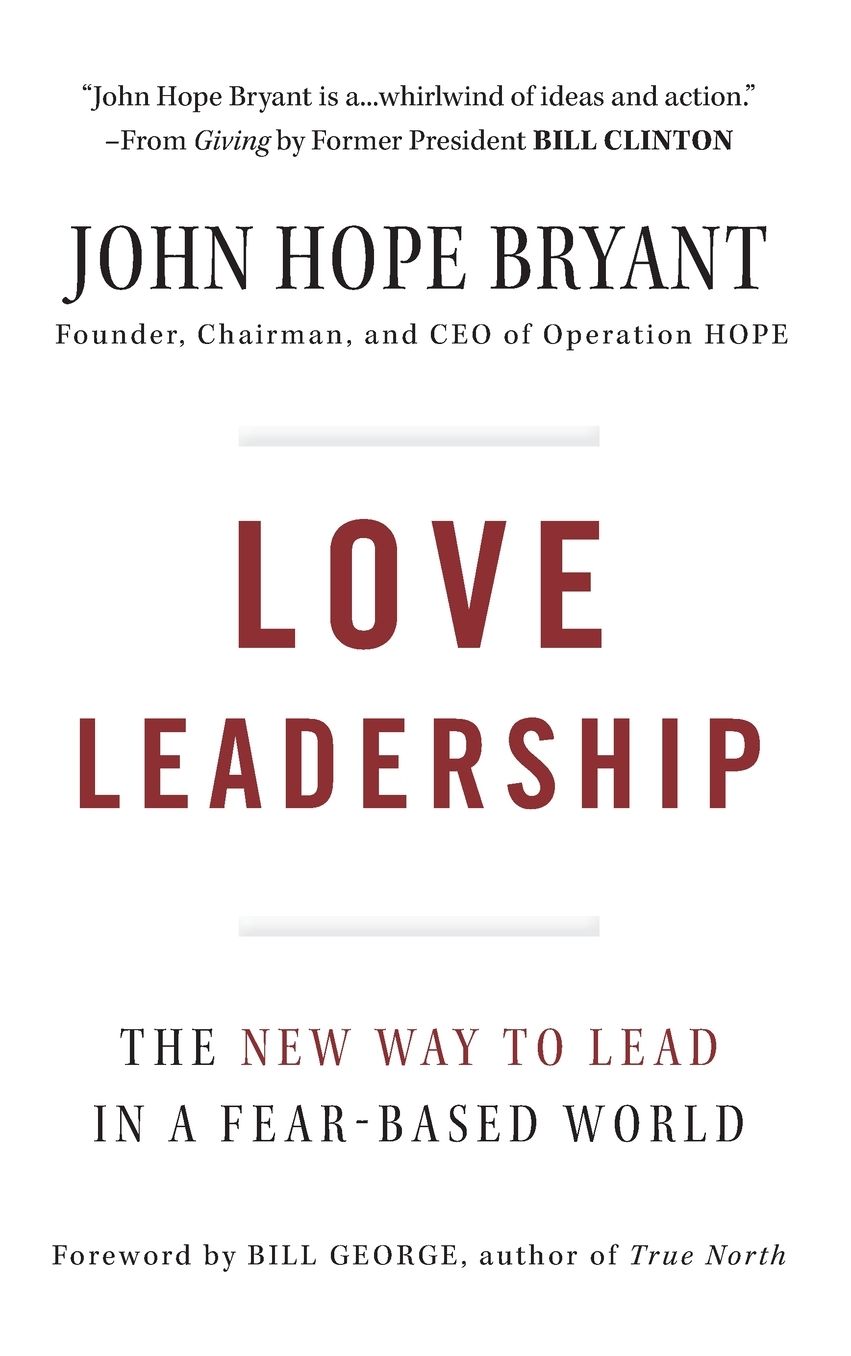 Love Leadership : The New Way to Lead in a Fear-Based World