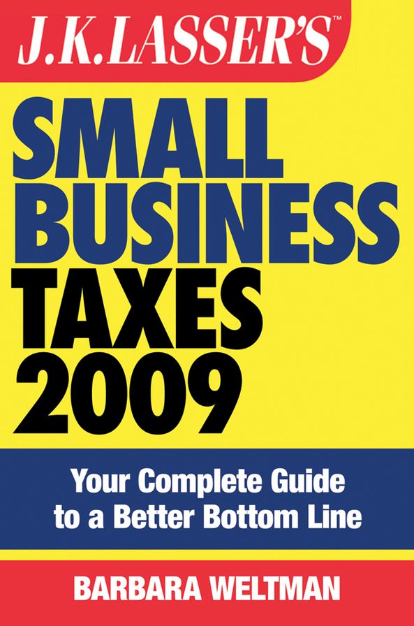 JK Lasser's Small Business Taxes 2009: Your Complete Guide to a Better Bottom Line