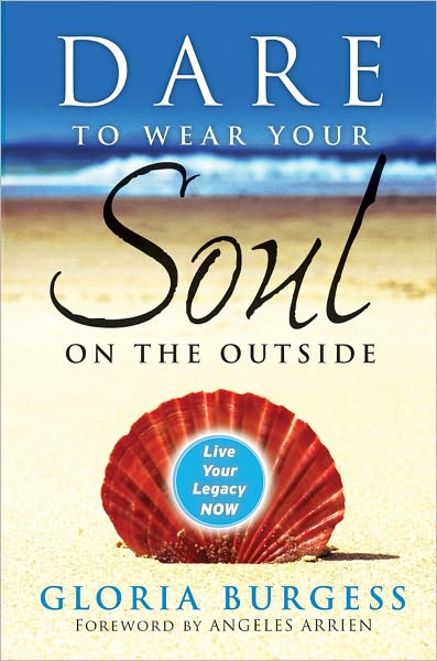 Dare to Wear Your Soul on the Outside: Live Your Legacy Now