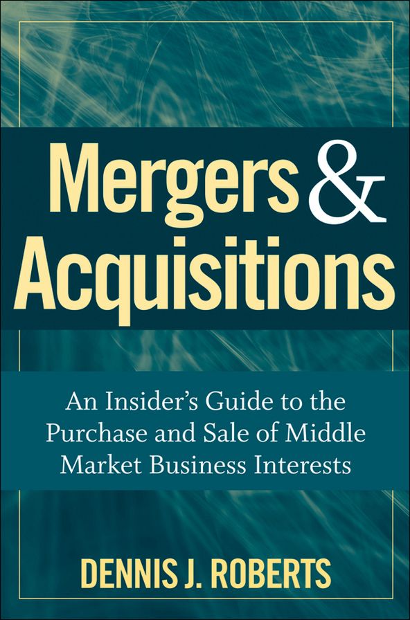 Mergers & Acquisitions: An Insider's Guide to the Purchase and Sale of Middle Market Business Interests