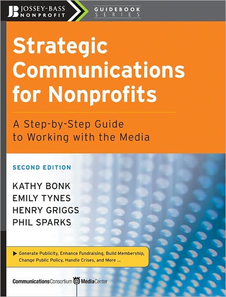 Strategic Communications for Nonprofits: A Step-by-Step Guide to Working with the Media