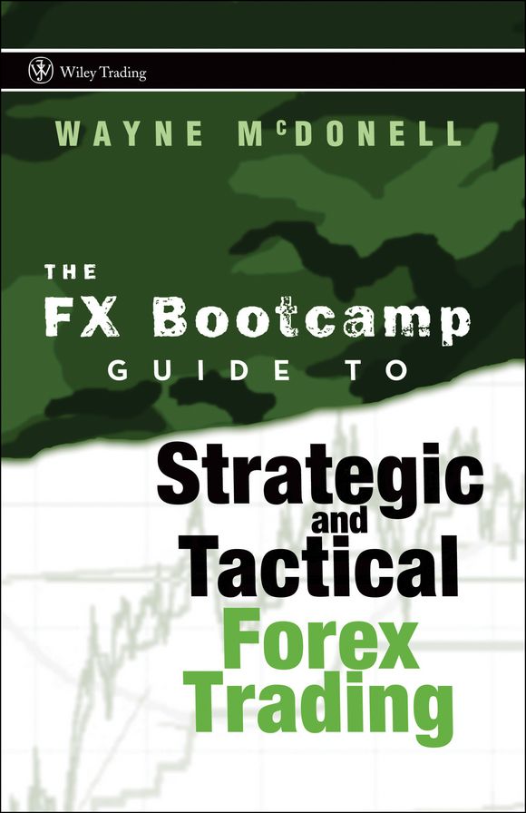 The FX Bootcamp Guide to Strategic and Tactical Forex Trading