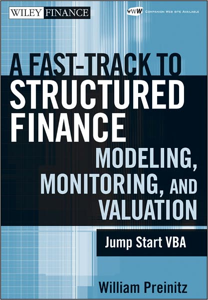 A Fast Track To Structured Finance Modeling, Monitoring and Valuation: Jump Start VBA