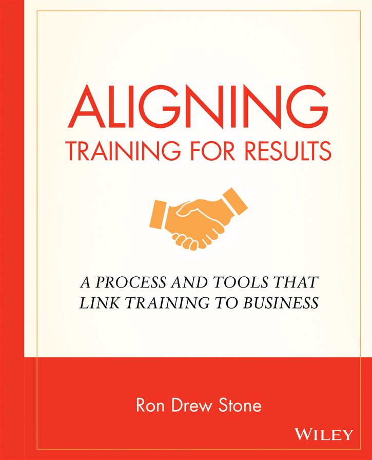 Aligning Training for Results: A Process and Tools That Link Training to Business