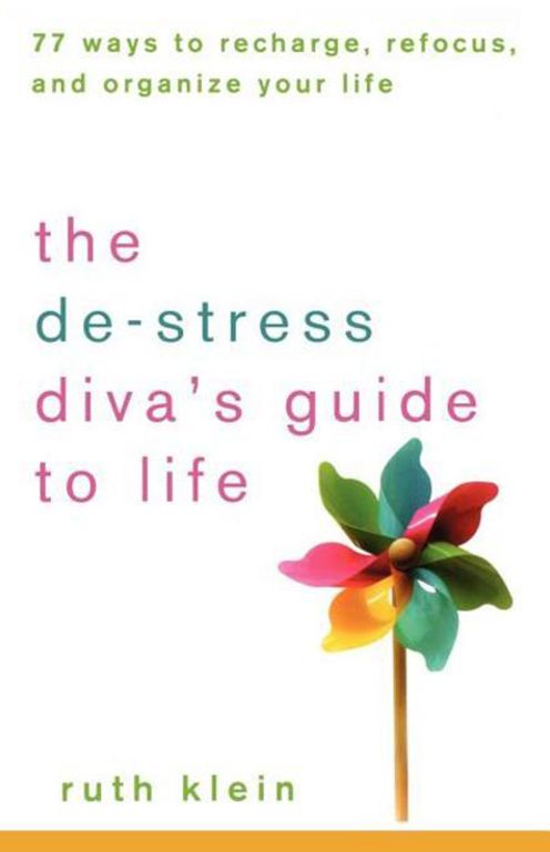 The De-Stress Divas Guide to Life: 77 Ways to Recharge, Refocus, and Organize Your Life