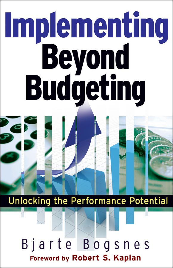 Implementing Beyond Budgeting: Unlocking the Performance Potential