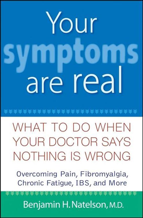 Your Symptoms Are Real: What to Do When Your Doctor Says Nothing Is Wrong