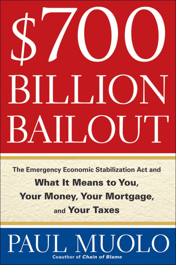 $700 Billion Bailout: The Emergency Economic Stabilization Act and What It Means to You, Your Money, Your Mortgage and Your Taxes