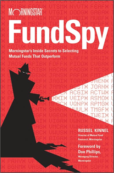 Fund Spy: Morningstar's Inside Secrets to Selecting Mutual Funds that Outperform