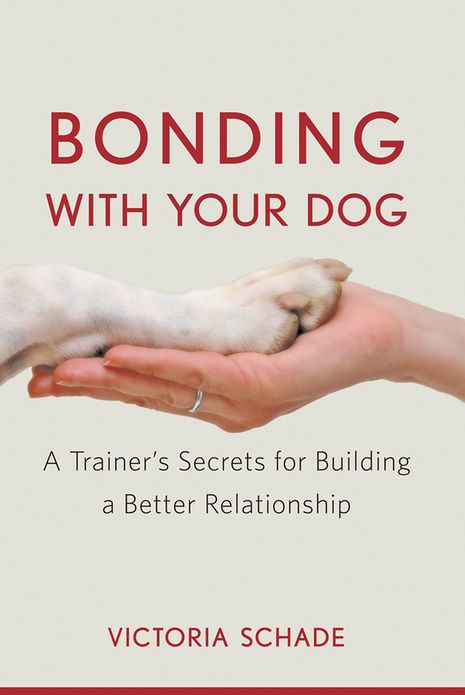 Bonding with Your Dog: A Trainer's Secrets for Building a Better Relationship