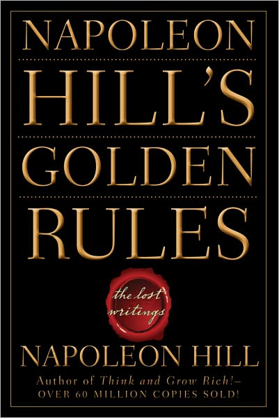 Napoleon Hill's Golden Rules: The Lost Writings