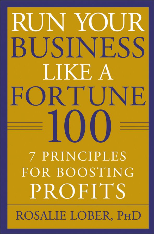 Run Your Business Like a Fortune 100: 7 Principles for Boosting Profits