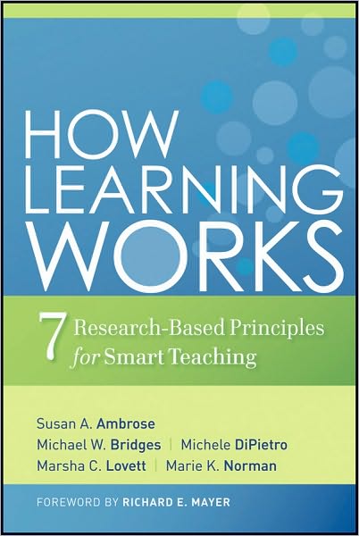 How Learning Works: Seven Research-Based Principles for Smart Teaching