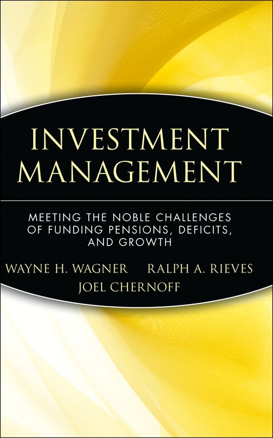 Investment Management: Meeting the Noble Challenges of Funding Pensions, Deficits, and Growth