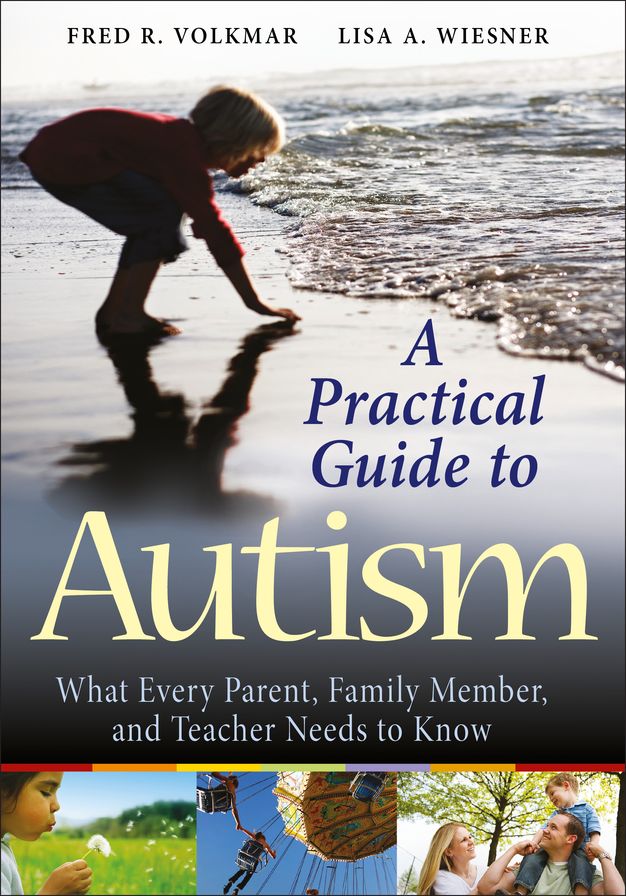 A Practical Guide to Autism: What Every Parent, Family Member, and Teacher Needs to Know