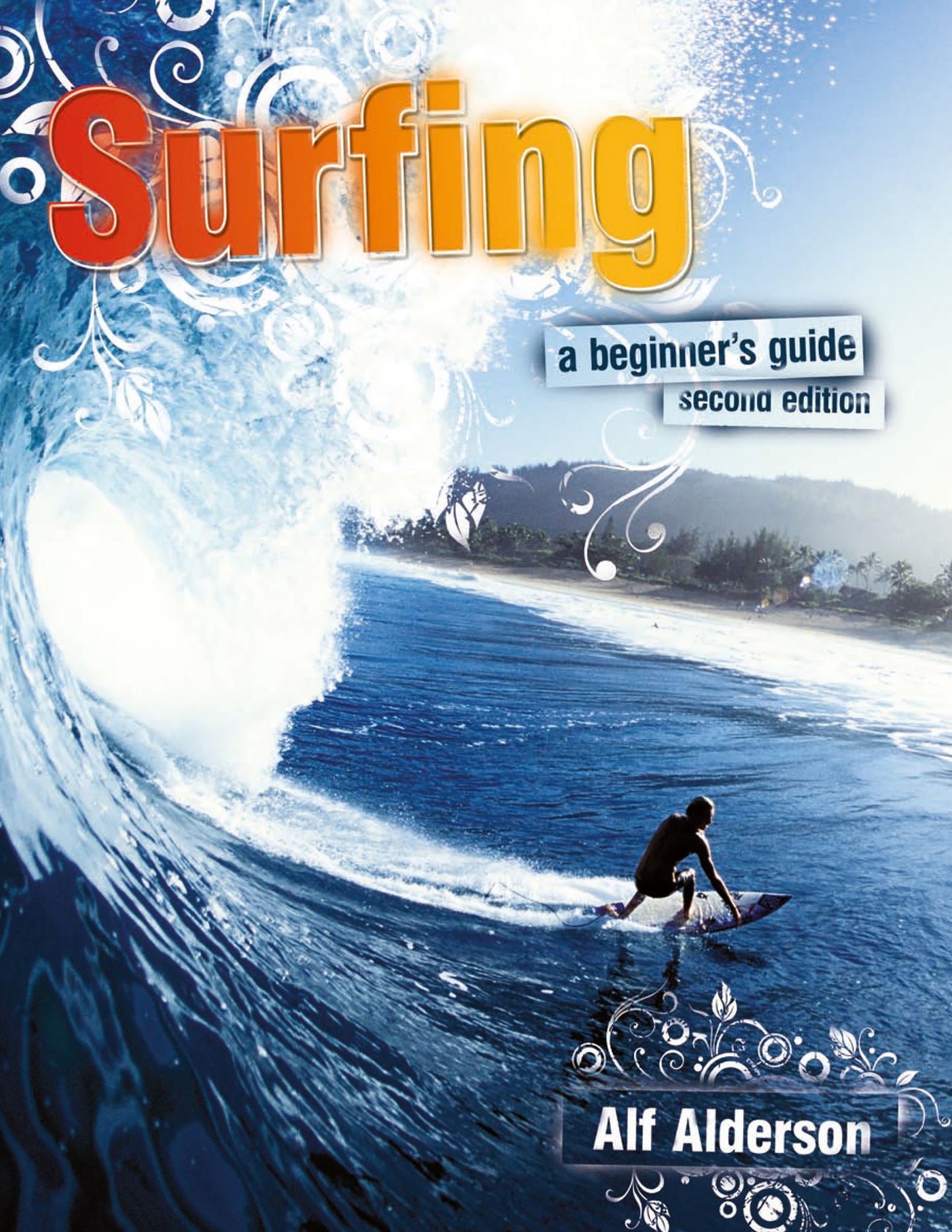Surfing: A Beginner's Guide: Everything You Need to Hit the Waves & Learn to Surf