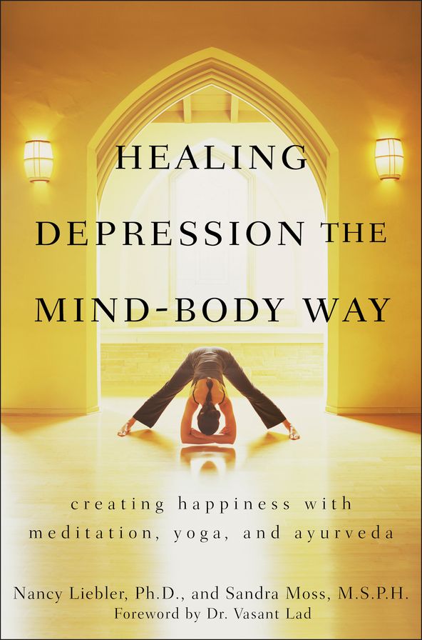 Healing Depression the Mind-Body Way: Creating Happiness with Meditation, Yoga, and Ayurveda