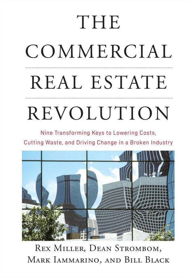 The Commercial Real Estate Revolution: Nine Transforming Keys to Lowering Costs, Cutting Waste, and Driving Change in a Broken Industry
