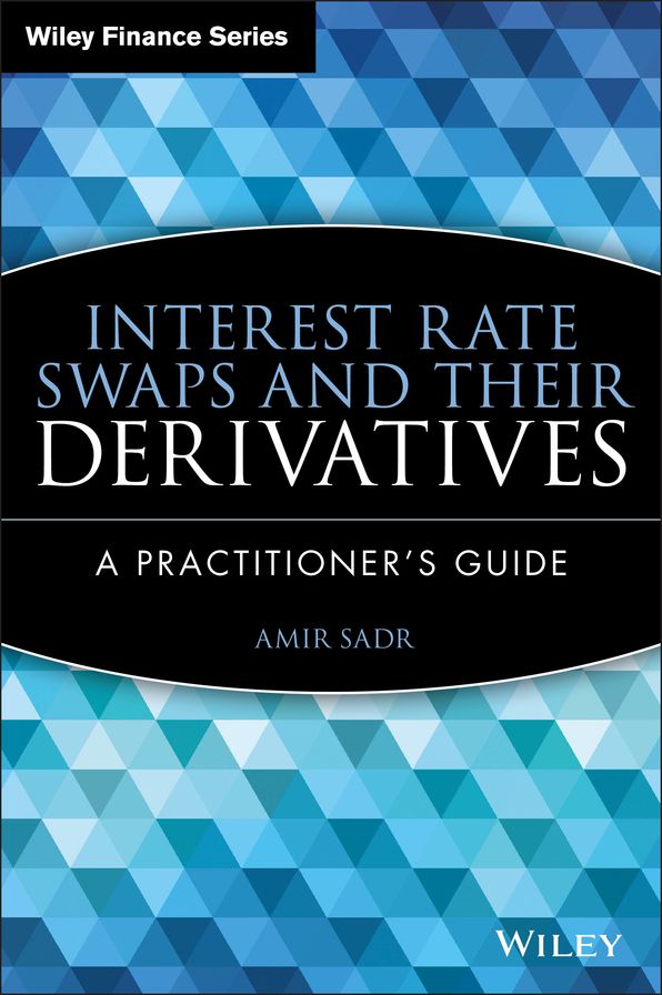 Interest Rate Swaps and Their Derivatives: A Practitioner's Guide