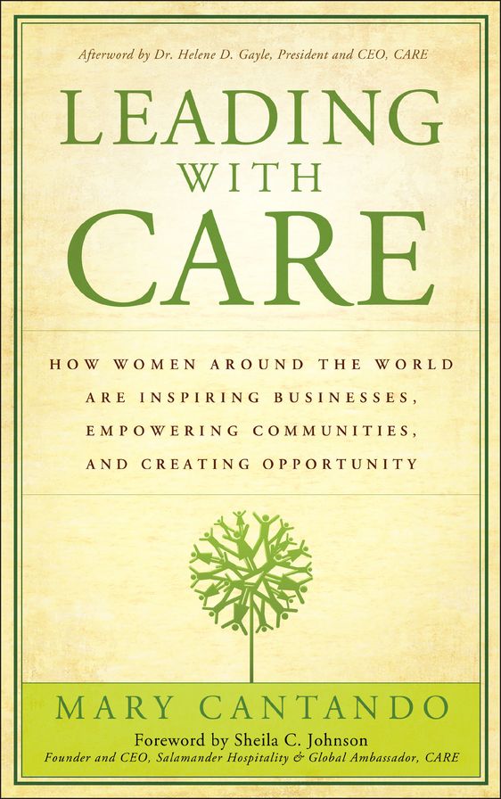 Leading with Care: How Women Around the World are Inspiring Businesses, Empowering Communities, and Creating Opportunity
