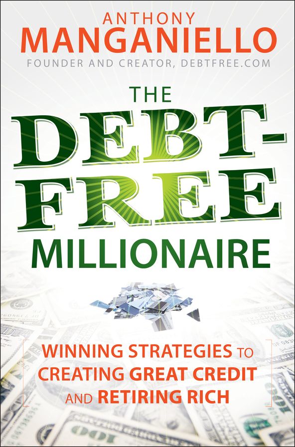 The Debt-Free Millionaire: Winning Strategies to Creating Great Credit and Retiring Rich