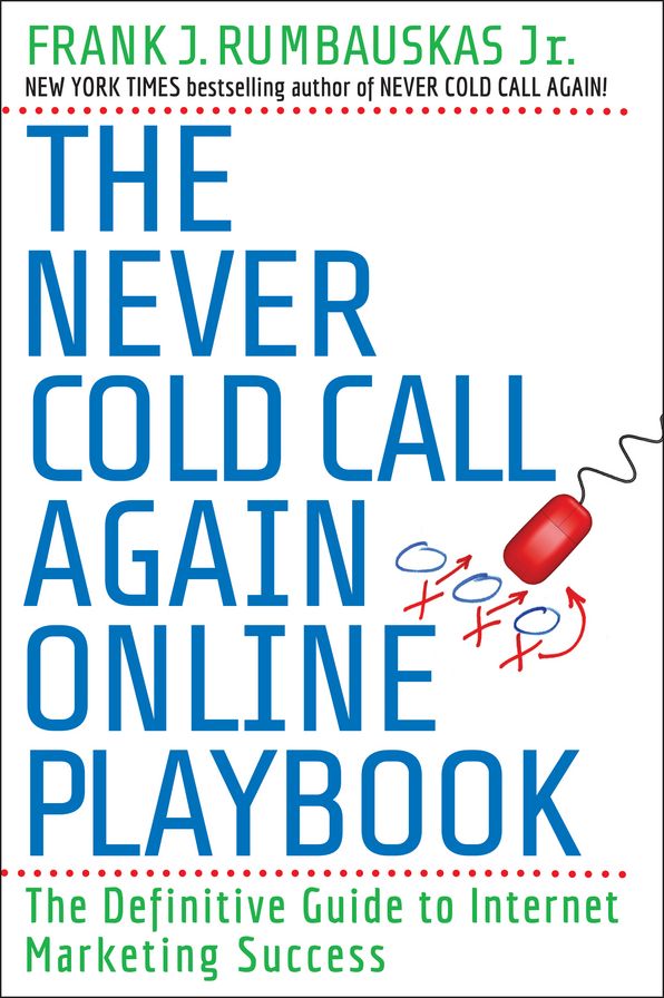 The Never Cold Call Again Online Playbook: The Definitive Guide to Internet Marketing Success