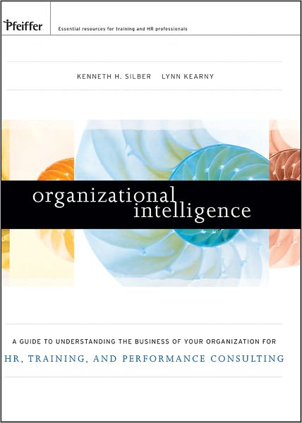 Organizational Intelligence: A Guide to Understanding the Business of Your Organization for HR, Training, and Performance Consulting