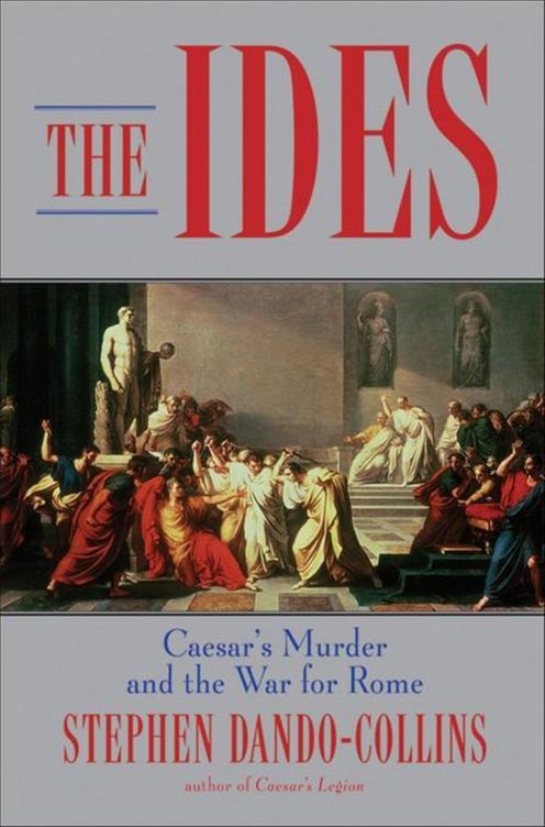 The Ides: Caesar's Murder and the War for Rome