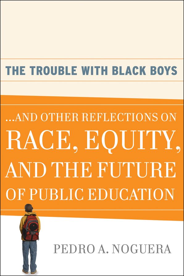 The Trouble With Black Boys: ...And Other Reflections on Race, Equity, and the Future of Public Education
