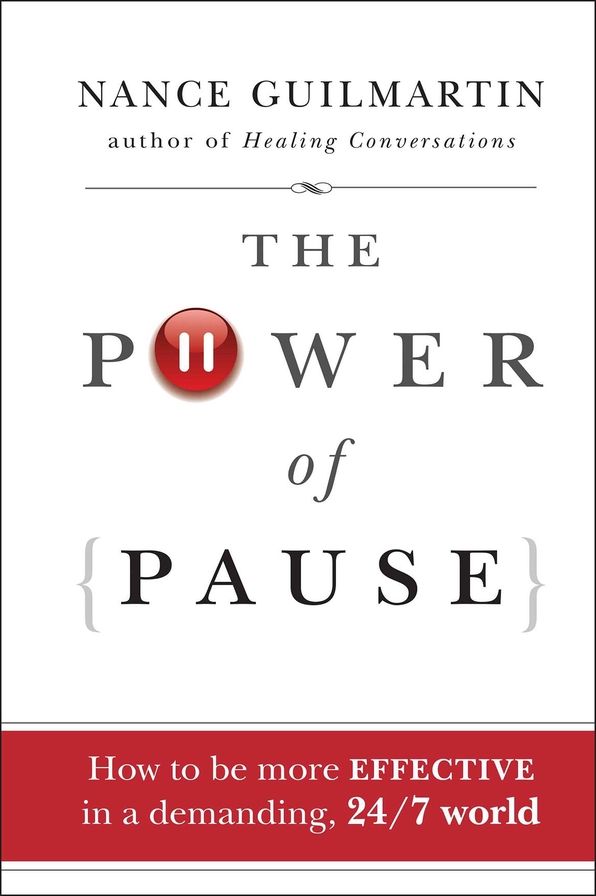 The Power of Pause: How to be More Effective in a Demanding, 24/7 World